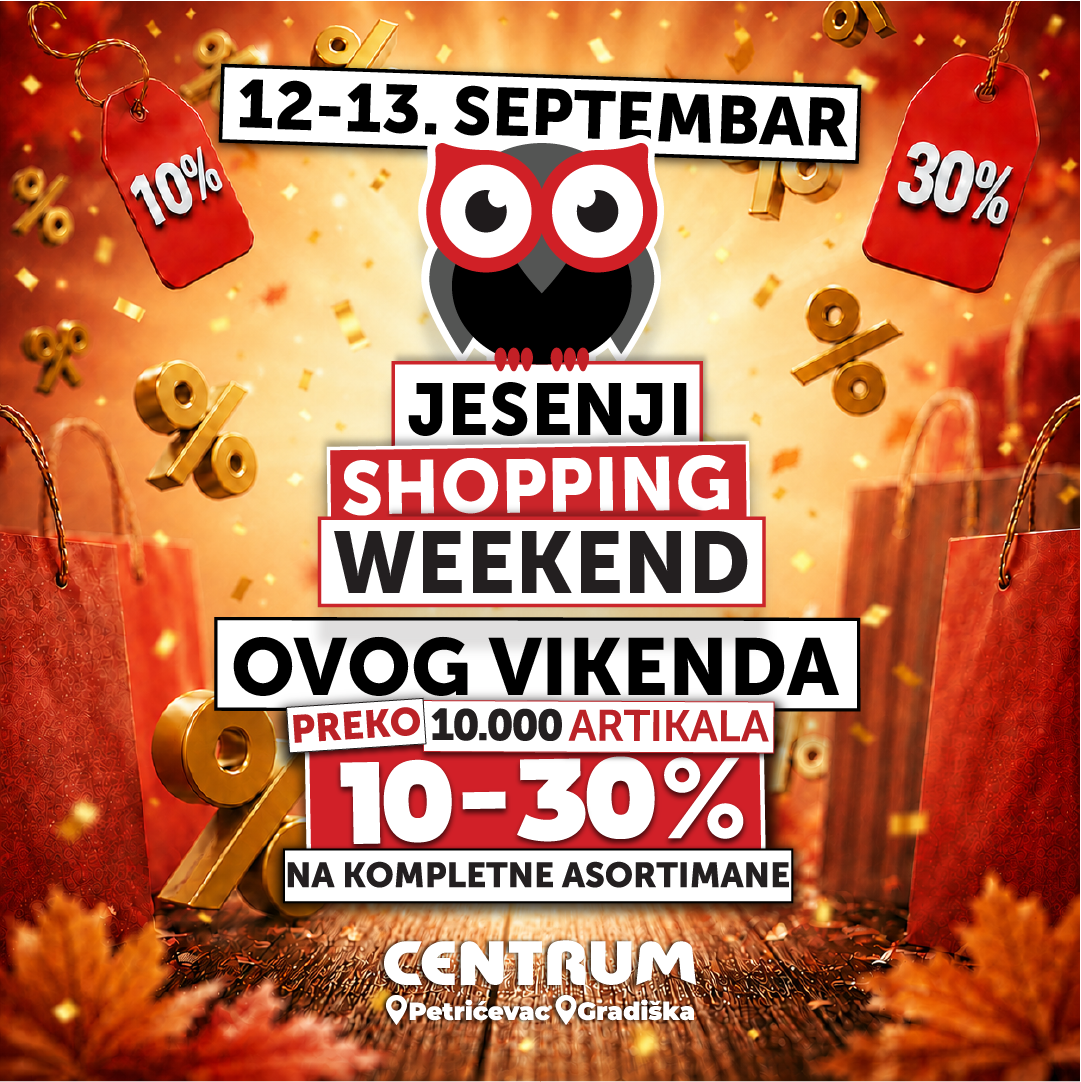 Veliki jesenji šoping vikend u Centrumu na Petrićevcu i Centrum marketu u Gradišci! Veliki jesenji šoping vikend u Centrumu na Petrićevcu i Centrum marketu u Gradišci!